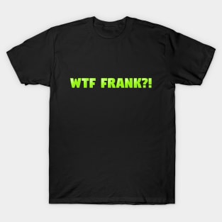 wtf frank T-Shirt